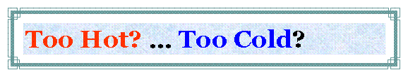 Text Box: Too Hot? … Too Cold?